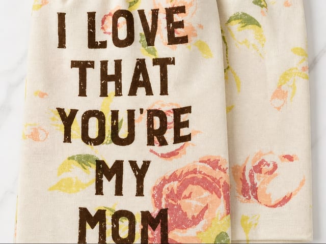 I Love That You're My Mom Kitchen Towel.